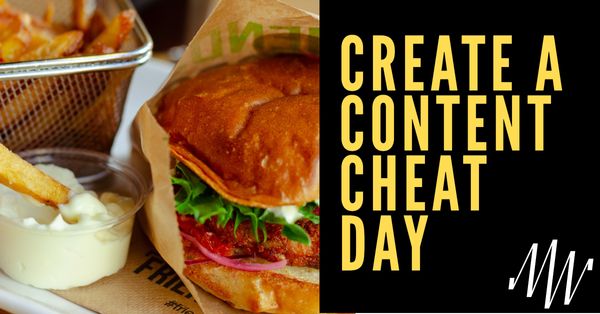 Create A "Content Cheat Day"